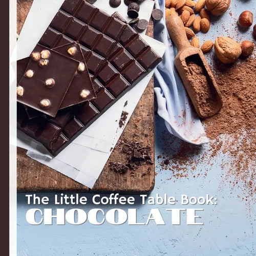 The Little Coffee Table Book: Chocolate: A journey through the history, science, and artistry of one of the world's most beloved treats.