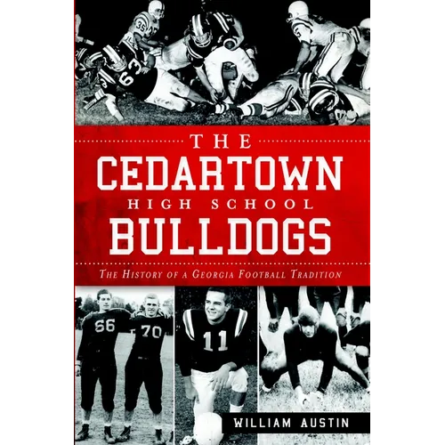 The Cedartown High School Bulldogs: The History of a Georgia Football Tradition