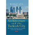 Architecture and the Turkish City: An Urban History of Istanbul Since the Ottomans