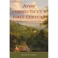 Avon, Connecticut's First Century: Visionaries and Victims