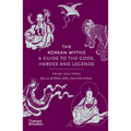 The Korean Myths: A Guide to the Gods, Heroes and Legends