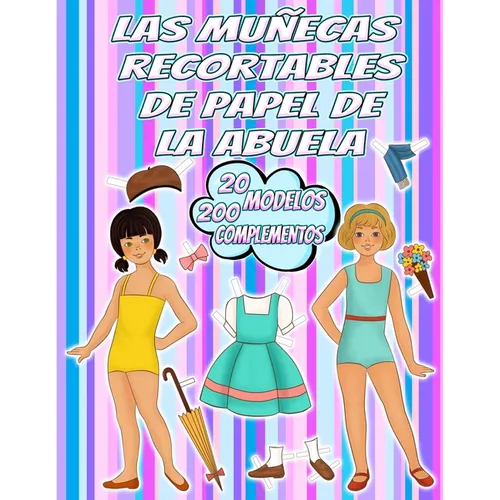 Las Muñecas Recortables de Papel de la Abuela: 40 Láminas con 20 Modelos y 200 Complementos de Ropa Vintage para Vestir a todo color a las Muñecas de