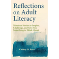 Reflections on Adult Literacy: Nineteen Stories to Inspire, Challenge, and Give You Something to Think About