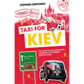 Taxi for Kiev: The Story of Six Strangers, Crossing Six Borders, Over Six Days