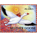 The Alaska Mother Goose: And Other North Country Nursery Rhymes