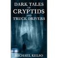 Dark Tales of Cryptids and Truck Drivers