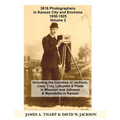 2616 Photographers in Kansas City, Missouri, and Environs, 1850-1925: Including the Counties of Jackson, Cass, Clay Lafayette & Platte in Missouri, an