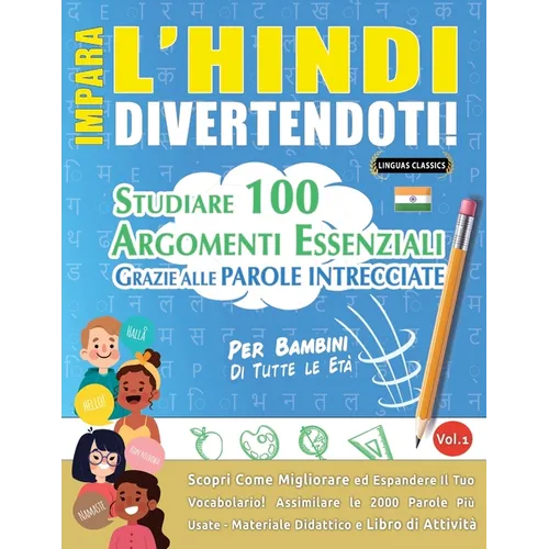 Impara l'Hindi Divertendoti! - Per Bambini: Tutte Le Età - Studiare 100 Argomenti Essenziali Grazie Alle Parole Intrecciate - Vol.1