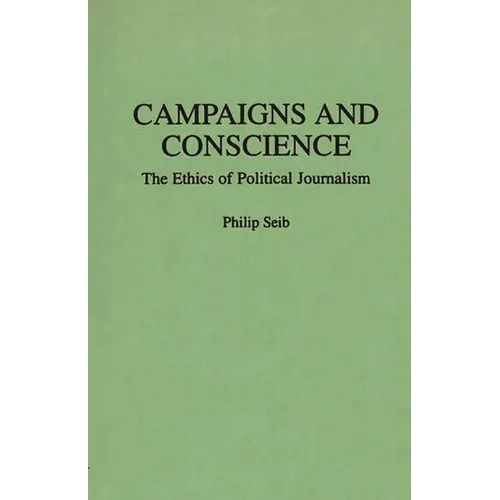 Campaigns and Conscience: The Ethics of Political Journalism