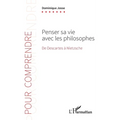 Penser sa vie avec les philosophes: De Descartes à Nietzsche