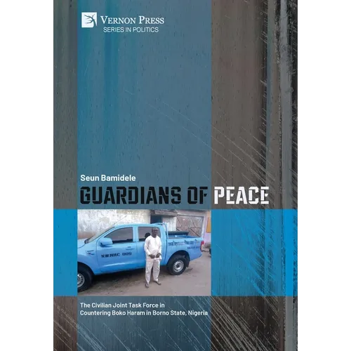 Guardians of Peace: The Civilian Joint Task Force in Countering Boko Haram in Borno State, Nigeria