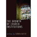 The Growth of Church Institutions