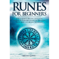 Runes for Beginners: A Pagan Guide to Reading and Casting the Elder Futhark Rune Stones for Divination, Norse Magic and Modern Witchcraft