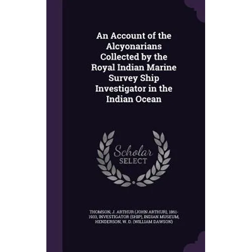 An Account of the Alcyonarians Collected by the Royal Indian Marine Survey Ship Investigator in the Indian Ocean