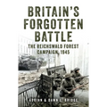 Britain's Forgotten Battle: The Reichswald Forest Campaign, 1945
