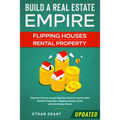 Build A Real Estate Empire: Flipping Houses & Rental Property: Discover How to Create Massive Passive Income with Rental Properties, Flipping Houses,