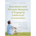 Boundaries and Principle Weapons of Engaging Intellectual Conversation: Study this handbook and it will give you tools for understanding yourself