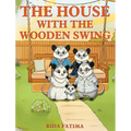 The House with the Wooden Swing: A tale about animals finding a home filled with love, friendship, belonging, and kindness.