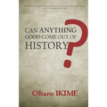 Can Anything Good Come Out of History?