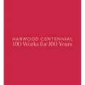 Harwood Centennial: 100 Works for 100 Years