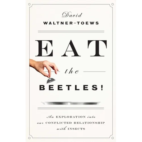 Eat the Beetles!: An Exploration Into Our Conflicted Relationship with Insects