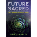 Future Sacred: The Connected Creativity of Nature