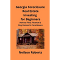 Foreclosure Investing in Georgia Real Estate for Beginners: How to Find & Finance Foreclosed Properties