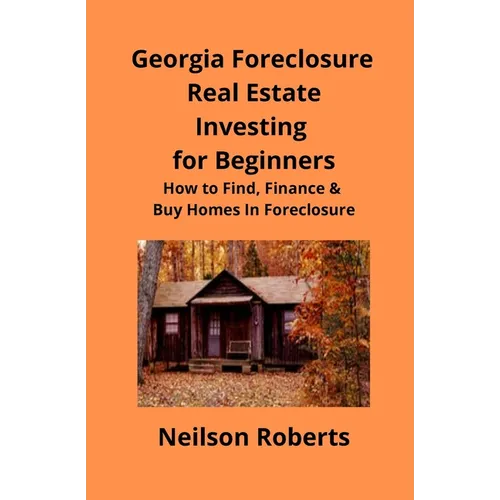 Foreclosure Investing in Georgia Real Estate for Beginners: How to Find & Finance Foreclosed Properties
