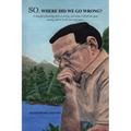 SO, Where Did We Go Wrong?: A thought-provoking look at society, and what I think has gone wrong with it in the last sixty years.
