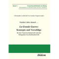 Hundert Jahre danach ... La Grande Guerre: Konzepte und Vorschläge. für den Französischunterricht und den bilingualen Geschichtsunterricht