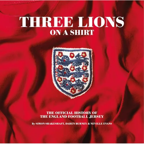 Three Lions on a Shirt: The Official History of the England Football Jersey