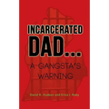 Incarcerated Dad...: A Gangsta's Warning