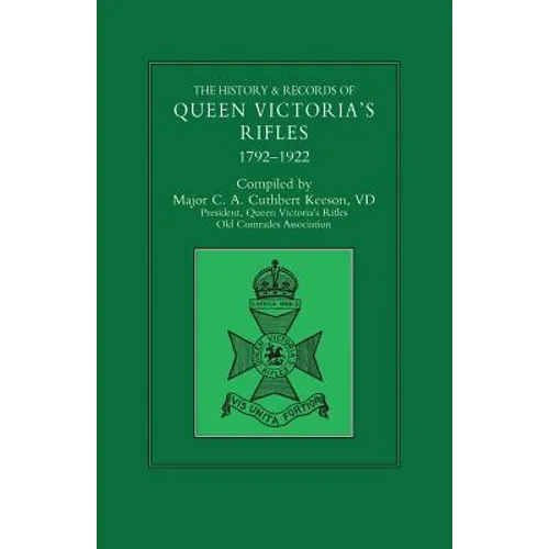 HISTORY & RECORDS OF QUEEN VICTORIA'S RIFLES 1792-1922 Volume One
