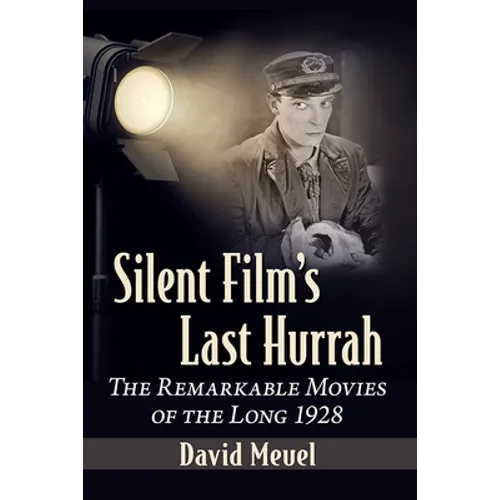 Silent Film's Last Hurrah: The Remarkable Movies of the Long 1928
