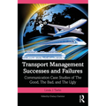 Transport Management Successes and Failures: Communication Case Studies of The Good, The Bad and The Ugly