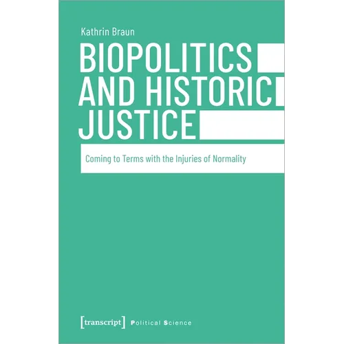 Biopolitics and Historic Justice: Coming to Terms with the Injuries of Normality