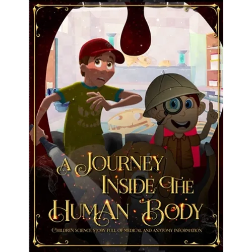 A Journey Inside the Human Body: Children science story full of medical and anatomy information.