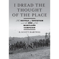 I Dread the Thought of the Place: The Battle of Antietam and the End of the Maryland Campaign