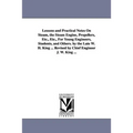 Lessons and Practical Notes on Steam, the Steam Engine, Propellers, Etc., Etc., for Young Engineers, Students, and Others. by the Late W. H. King ...
