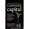 Cannabis Capital: How to Get Your Business Funded in the Cannabis Economy