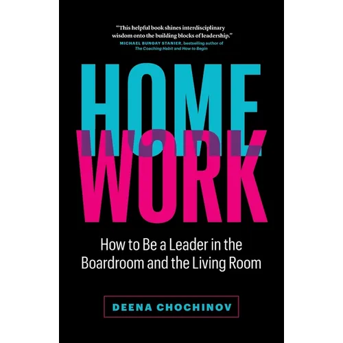 HomeWork: How to Be a Leader in the Boardroom and the Living Room