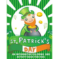 St. Patrick's Day An informative Coloring and Activity Book for Kids: 50+ large illustrations with Shamrocks, Leprechauns, Lucky Clovers, Gold Coins,