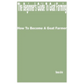 The Beginner's Guide to Goat Farming: How to Become a Goat Farmer
