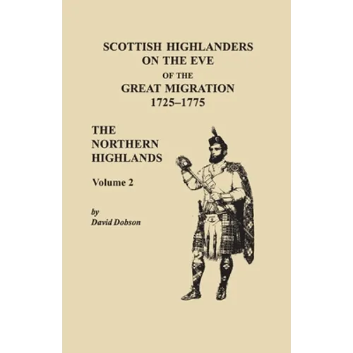 Scottish Highlanders on the Eve of the Great Migration, 1725-1775. The Northern Highlands, Volume 2