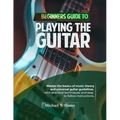 Beginners Guide to Playing the Guitar: Comprehensive Guide for Absolute Beginners on How to Play the Guitar, Read Music and Master Chord and Strumming