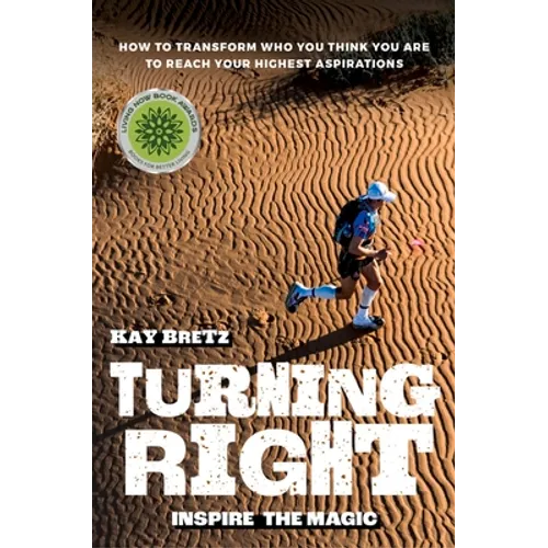 Turning Right: Inspire the magic: How to transform who you think you are to reach your highest aspirations