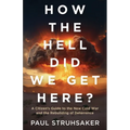 How The Hell Did We Get Here?: A Citizen's Guide to the New Cold War and the Rebuilding of Deterrence