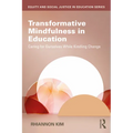 Transformative Mindfulness in Education: Caring for Ourselves While Kindling Change