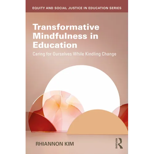 Transformative Mindfulness in Education: Caring for Ourselves While Kindling Change