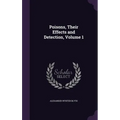 Poisons, Their Effects and Detection, Volume 1